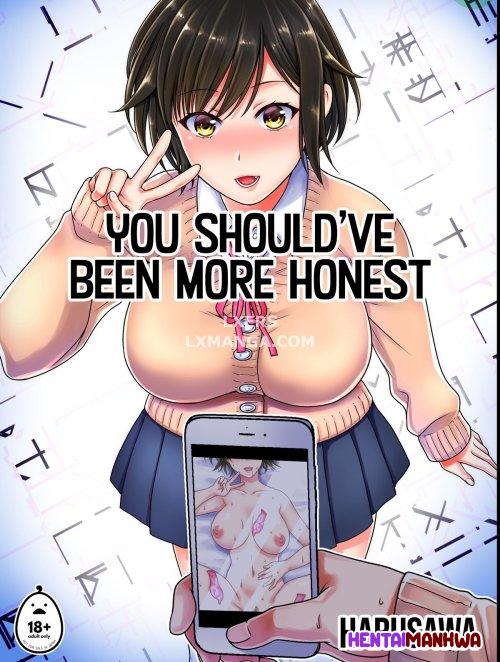 You Should’ve Been More Honest